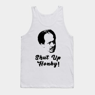 Shut Up Honky! Tank Top